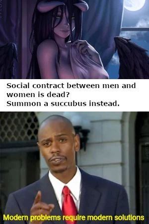 Meme of a succubus on top, black man making a point on the bottom. It says, Social contract between men and women is dead? Summon a succubus instead! Modern problems require modern solutions.
